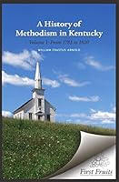 A History of Methodism in Kentucky Vol. 1 From 1783 to 1820 0984738681 Book Cover