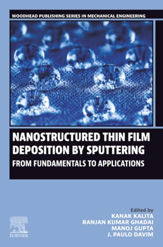 Nanostructured Thin Film Deposition by Sputtering: From Fundamentals to Applications (Woodhead Publishing Reviews: Mechanical Engineering Series)
