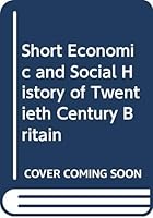 A short economic and social history of twentieth century Britain 0043300413 Book Cover