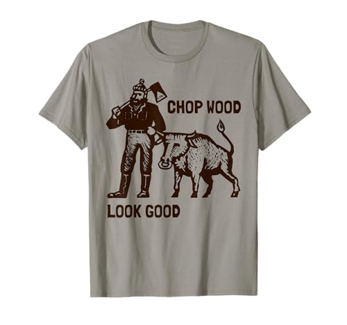 Camiseta LumberJack "Chop Wood Look Good" Graphic Woodcutter Camiseta