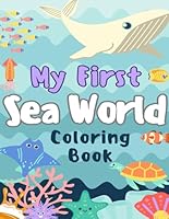 My First Sea World Coloring Book, Under The Sea Coloring Fun B0F63C8JH3 Book Cover