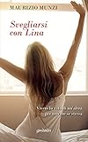 Svegliarsi con Lina: Vivere la vita di un'altra persona per trovare se stessa (Italian Edition)