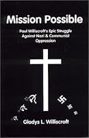 Mission Possible: Paul Williscroft's Epic Struggle Against Nazi & Communist Oppression 0915214377 Book Cover