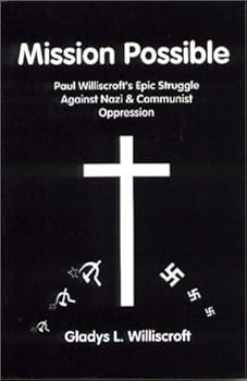 Paperback Mission Possible: Paul Williscroft's Epic Struggle Against Nazi & Communist Oppression Book