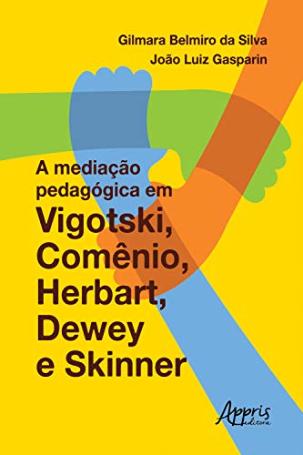 A Mediação Pedagógica em Vigotski, Comênio, Herbart, Dewey e Skinner