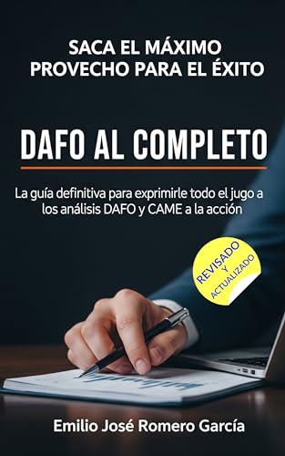 DAFO al completo: La guía definitiva para exprimirle todo el jugo a los análisis DAFO y CAME a la acción