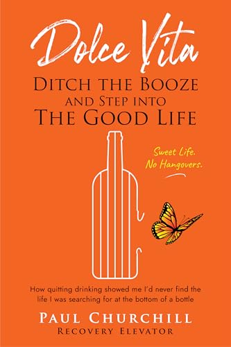 Dolce Vita: Ditch the Booze and Step Into the Good Life: How quitting drinking showed me I’d never find the life I was searching for at the bottom of a bottle | The Sweet Life = No Hangovers.