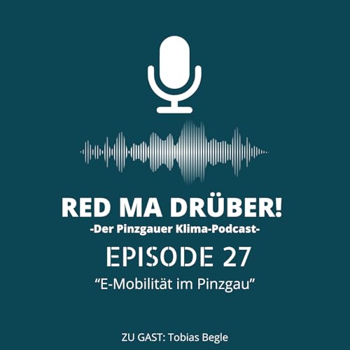 Episode 27 - E-Mobilit&auml;t im Pinzgau "Red ma dr&uuml;ber"