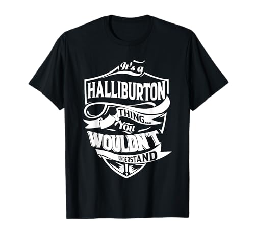 It is a HALLIBURTON Thing Gifts T-Shirt