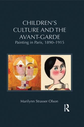 Children's Culture and the Avant-Garde: Painting in Paris, 1890-1915 (Children's Literature and Culture)