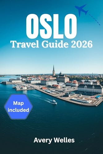 OSLO TRAVEL GUIDE 2026: The Ultimate Insider’s Guide to Norway’s Capital – Itineraries, Hidden Gems, Fjords, Food, Culture & Travel Tips