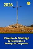 Camino de Santiago de Roncesvalles a Santiago de Compostela: Guía práctica con información al peregrino de las jornadas, dificultad, distancias y duración: 1 (Camino de Santiago Año 2020)