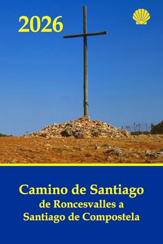 Camino de Santiago de Roncesvalles a Santiago de Compostela: Guía práctica con información al peregrino de las jornadas, dificultad, distancias y duración: 1 (Camino de Santiago Año 2020)