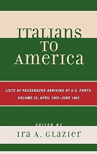 Italians to America: April 1903 - June 1903: Lists of Passengers Arriving at U.S. Ports