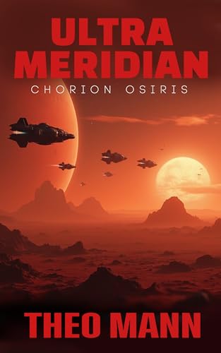 Chorion Osiris: A Military Science Fiction Space Opera Action Adventure Novel (Ultra Meridian Book 5) (English Edition)