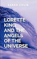 Lorette King And The Angels Of The Universe: With newfound purpose, they embrace the next chapter of their existence, ready to face whatever cosmic challenges await 9630863049 Book Cover