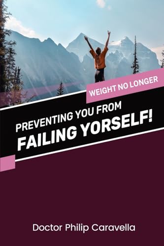Preventing You From Failing Yourself!: Weight No Longer (Prevent Books)