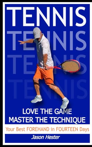 Tennis: Love the Game; Master the Technique: Your Best Forehand in Fourteen Days