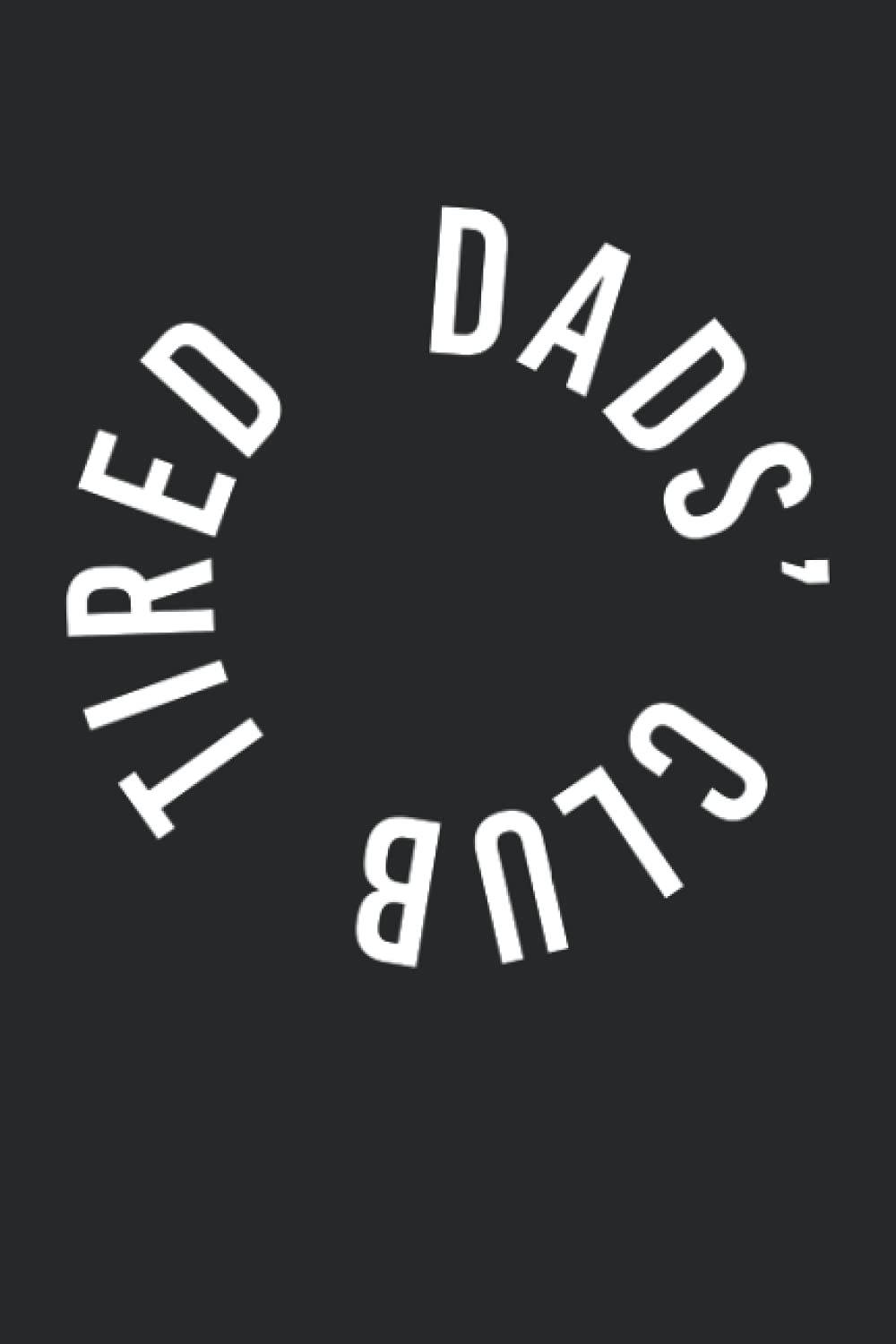 Tired Dads Club: Funny Fathers Day Gift Notebook Organizer To-Do List