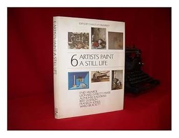 Hardcover 6 artists paint a still life: Enid Munroe, Leonard Everett Fisher, Alphonse Radomski, Bert Dodson, Franklin Jones, Ward Brackett Book