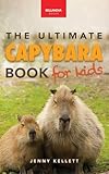 Capybaras The Ultimate Book for Kids: 100+ Amazing Capybara Facts, Photos, Quiz & More (Animal Books for Kids)
