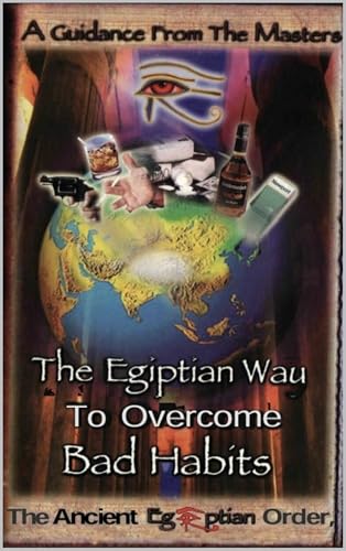 The Egyptian Way to Overcome Bad Habits: Ancient Wisdom for Modern Personal Transformation