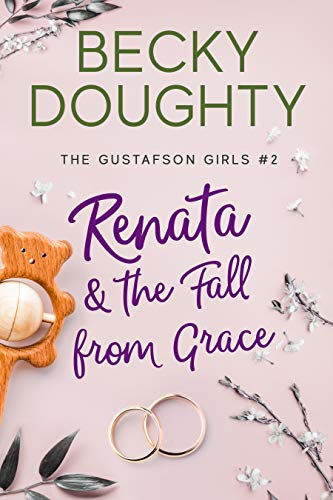 Renata and the Fall from Grace: Women's Romantic Christian Fiction About Sisters (The Gustafson Girls Book 2)