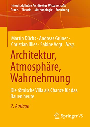 Architektur, Atmosphäre, Wahrnehmung: Die römische Villa als Chance für das Bauen heute (Interdisziplinäre Architektur-Wissenschaft: Praxis – Theorie – Methodologie – Forschung)