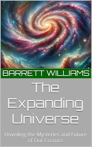 The Expanding Universe: Unveiling the Mysteries and Future of Our