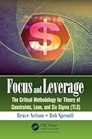 Focus and Leverage: The Critical Methodology for Theory of Constraints, Lean, and Six SIGMA (Tls) 1498746039 Book Cover