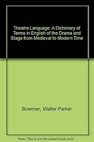 Theatre Language - A Dictionary of Terms in English of the Drama and Stage From Medieval to Modern Times 0878305513 Book Cover