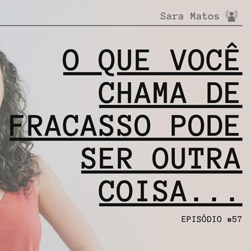 #57 - O que voc&ecirc; chama de fracasso pode ser outra coisa! copertina