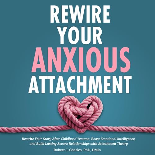 Rewire Your Anxious Attachment by Robert J. Charles episode artwork