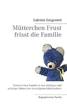 Paperback Mütterchen Frust frisst die Familie: Portrait einer Familie in den siebziger und achtziger Jahren des zwanzigsten Jahrhunderts [German] Book