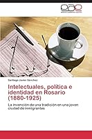 Intelectuales, política e identidad en Rosario (1880-1925) 3844338209 Book Cover
