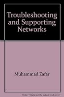 Troubleshooting and Supporting Networks: For Novell Test No. 50-602; NetWare Service and Support 1577390067 Book Cover