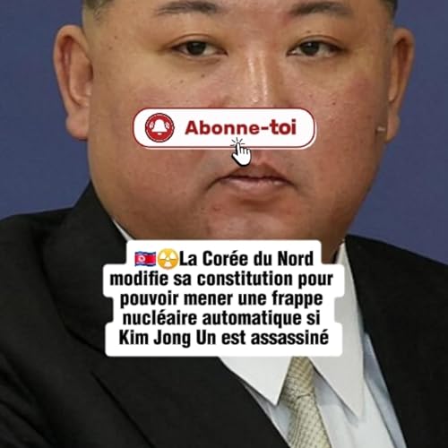 La Cor&eacute;e du Nord modifie sa constitution pour mener une frappe nucl&eacute;aire si Kim Jong Un est tu&eacute;