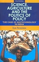 Science, Agriculture and the Politics of Policy : The Case of Biotechnology in India - 2005 8125029427 Book Cover
