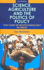 Science, Agriculture and the Politics of Policy : The Case of Biotechnology in India - 2005