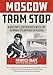 Moscow Tram Stop: A Doctor's Experiences with the German Spearhead in Russia