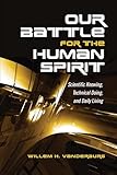 Our Battle for the Human Spirit: Scientific Knowing, Technical Doing, and Daily Living