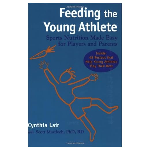 Feeding the Young Athlete: Sports Nutrition Made Easy for Players and Parents