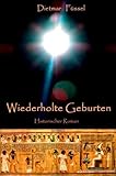 Wiederholte Geburten: Historischer Roman aus dem Alten Ägypten - Dietmar Füssel 