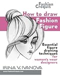  How to draw fashion figure: Essential figure drawing techniques for women’s wear designers (Fashion Croquis Books)