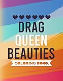 Drag Queen Beauties Coloring Book: Fabulous Pages To Color & Relax, Great For Adults Relaxation