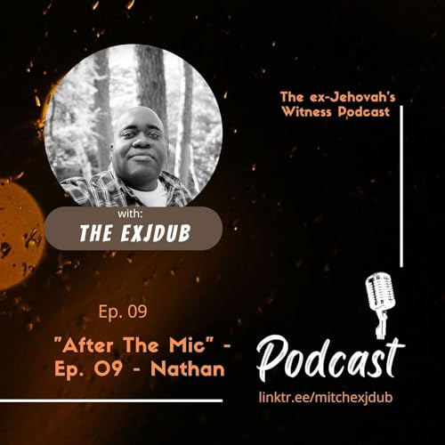 Ep. 09 (audio only): "After the Mic" - The EXJW Interviews - Nathan cover art