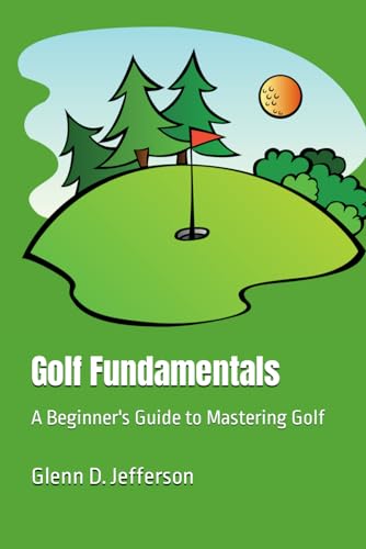 Golf Fundamentals: A Beginner's Guide to Mastering Golf (Sports Fundamentals)