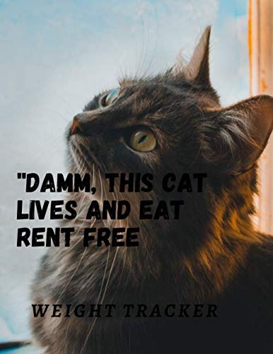 ''Damm, This Cat Lives And Eat Rent Free: Cat Weight planner, journal, meal plan, and appointments over 100 pages easy to use