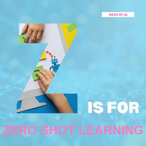 Z is for Zero-Shot Learning - ABCs of AI (Elementary School+) Podcast Por  arte de portada