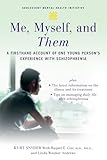 Me, Myself, and Them: A Firsthand Account of One Young Person's Experience with Schizophrenia (Adolescent Mental Health Initiative)